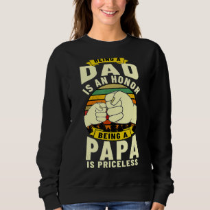 Being A Dad Is An Honour Being A Papa Is Priceless Sweatshirt
