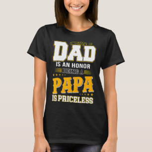 Being A Dad Is An Honour Being A Papa Is Priceless T-Shirt
