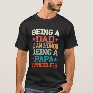 Being A Dad Is An Honour Being A Papa Is Priceless T-Shirt