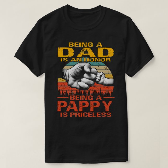 Being A Dad is an honour being a PAPPY is priceles T-Shirt (Design Front)
