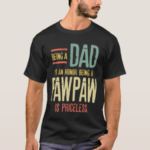Being A Dad Is An Honour Being A PawPaw Is Pricele T-Shirt