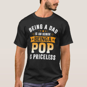 Being A Dad Is An Honour Being A Pop Is Priceless T-Shirt
