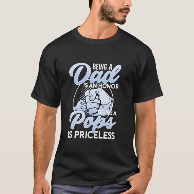 Being A Dad Is An Honour Being A Pops Is Priceless T-Shirt (Front)