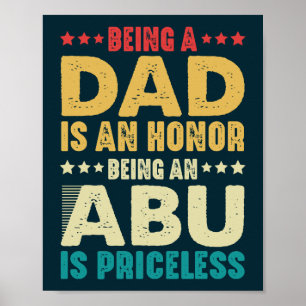 Being A Dad Is An Honour Being An Abu Is Priceless Poster