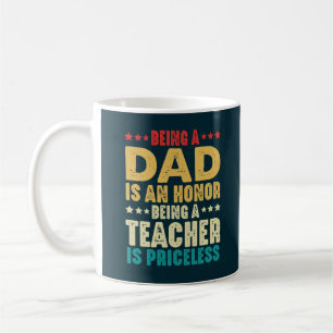 Being A Dad Is An Honour Being Teacher Is Priceles Coffee Mug