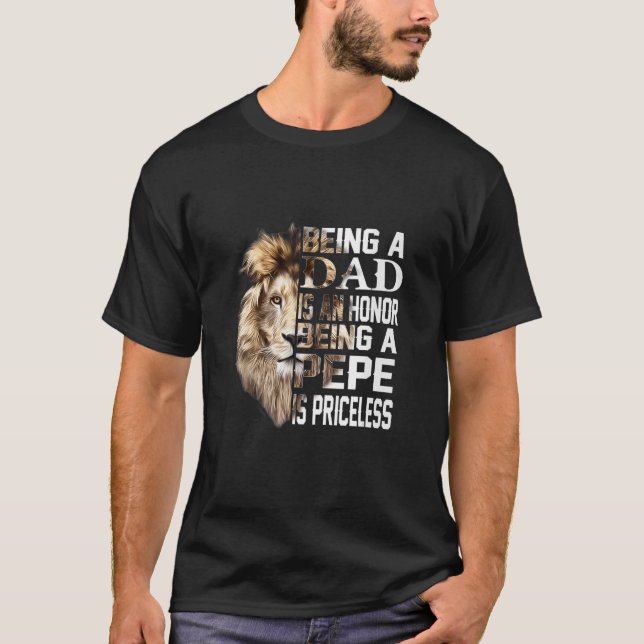 Being A Dad Is An Honour Pepe Is Priceless  Father T-Shirt (Front)