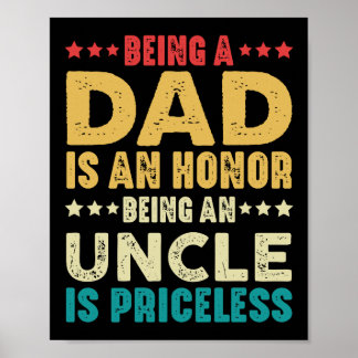 Being A Dad Is Honour Being An Uncle Is Priceless Poster