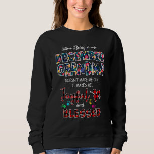 Being A December Grandma Doesn't Make Me Old Make  Sweatshirt