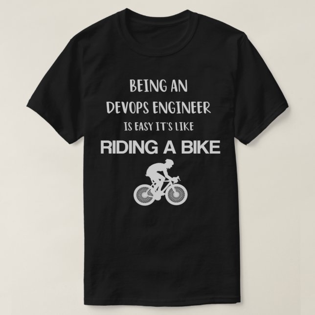 Being A DevOps Engineer Is easy its Like Riding A  T-Shirt (Design Front)