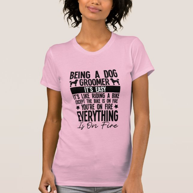 Being a Dog Groomer Is Easy T-Shirt (Front)