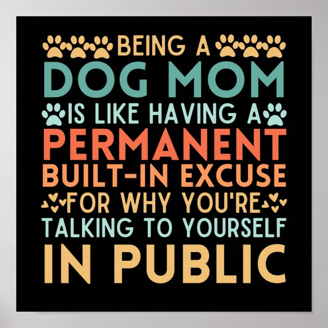 Being A Dog Mum Is Like Having A Built-In Excuse Poster (Front)