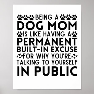 Being A Dog Mum Is Like Having A Permanent excuse Poster