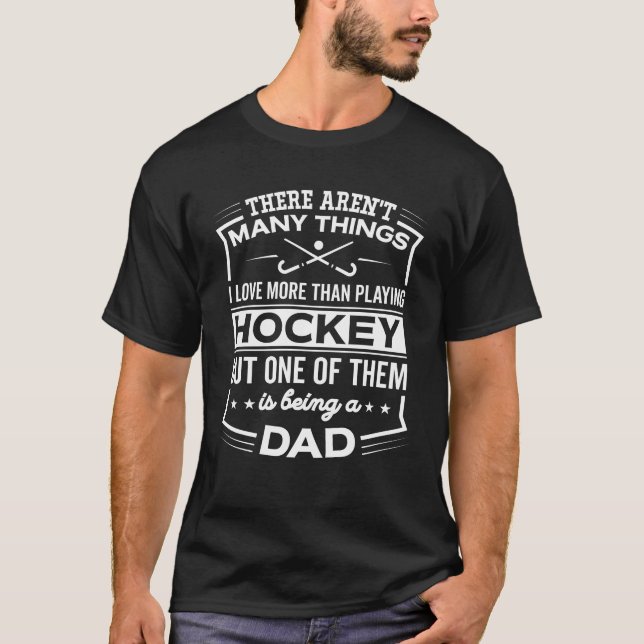 Being A Field Hockey Dad - Funny Field Hockey Papa T-Shirt (Front)