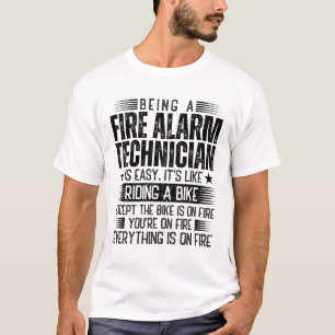Being A Fire Alarm Technician Is Easy T-Shirt