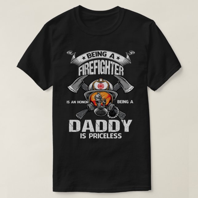 Being A Firefighter is an honour being a DADDY is  T-Shirt (Design Front)