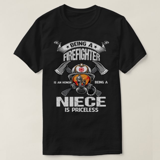 Being A Firefighter is an honour being a NIECE is  T-Shirt (Design Front)