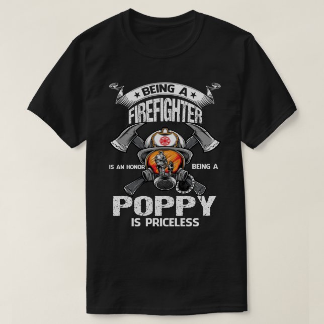 Being A Firefighter is an honour being a POPPY is  T-Shirt (Design Front)