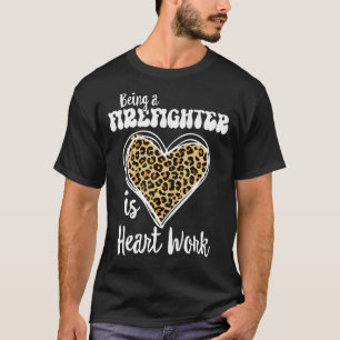 Being a Firefighter is heart work Love Leopard V-D T-Shirt