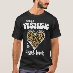 Being a Fisher is heart work Love Leopard Valentin T-Shirt