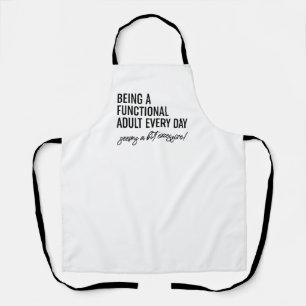 Being A Functional Adult Every Day Apron