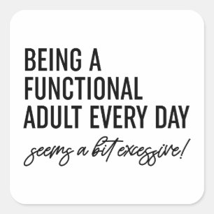 Being A Functional Adult Every Day Square Sticker