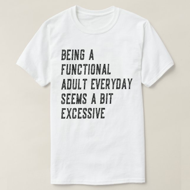 Being A Functional Adult Everyday Adulting Humour T-Shirt (Design Front)