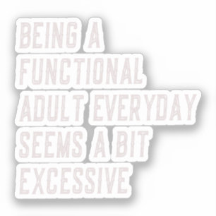 Being A Functional Adult Everyday Funny Sayings