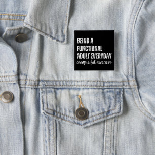 Being A Functional Adult Everyday Seems A Bit 15 Cm Square Badge