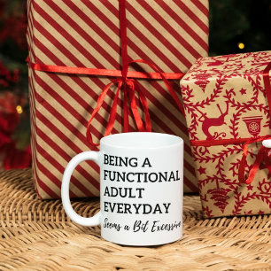 Being a Functional Adult Everyday Seems a Bit Exce Mug