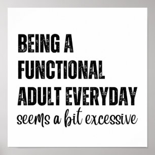 Being A Functional Adult Everyday Seems A Bit  Poster