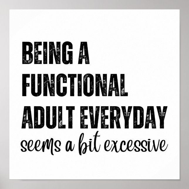 Being A Functional Adult Everyday Seems A Bit  Poster (Front)