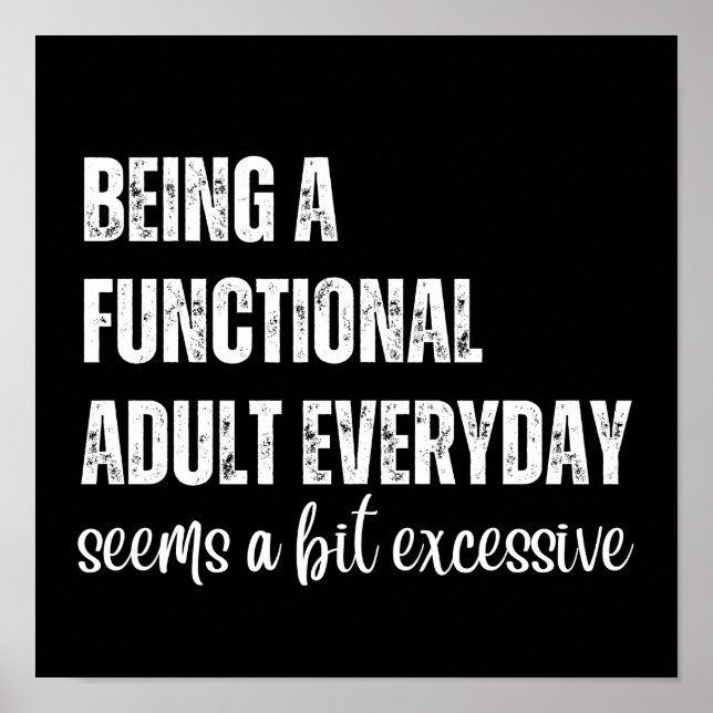 Being A Functional Adult Everyday Seems A Bit Poster (Front)