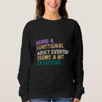 BEING A FUNCTIONAL ADULT EVERYDAY SEEMS A BIT