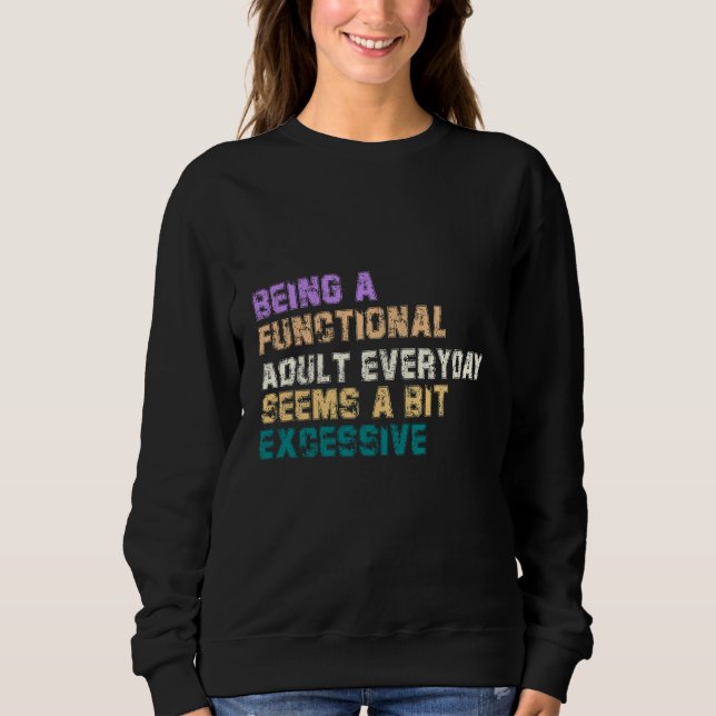BEING A FUNCTIONAL ADULT EVERYDAY SEEMS A BIT SWEATSHIRT (Front)