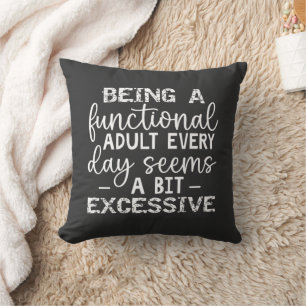 Being A Functional Adult Everyday Seems-Funny Cushion
