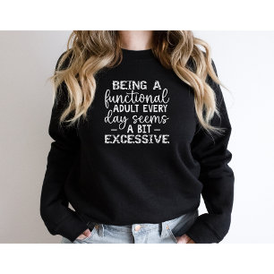 Being A Functional Adult Everyday Seems-Funny Sweatshirt