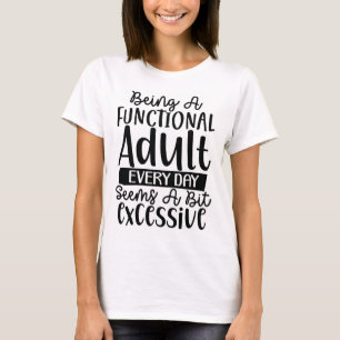 Being a Functional Adult T-Shirt