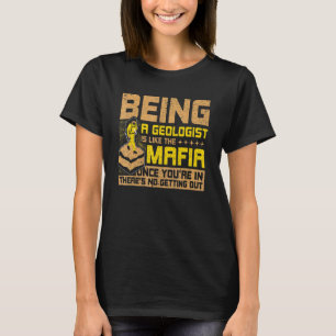 Being A Geologist Is Like The Mafia Rockhounding G T-Shirt
