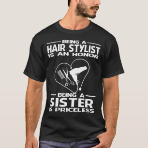 Being A Hair Stylist is an honour being a SISTER i T-Shirt