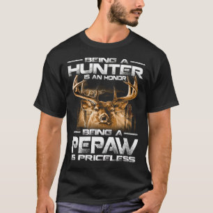 Being A Hunter is an honour being a PEPAW is price T-Shirt