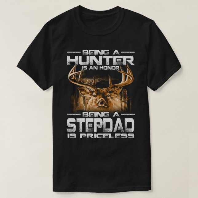 Being A Hunter is an honour being a STEPDAD is pri T-Shirt (Design Front)