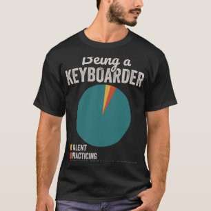 Being a Keyboarder Musician Funny Keyboard Player T-Shirt