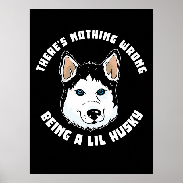 Being A Lil Husky Dog Poster (Front)
