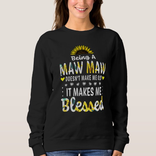 Being A Maw Maw Doesn't Make Me Old Blessed Grandm Sweatshirt (Front)