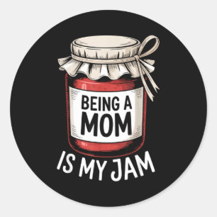 Being A Mom Is My Jam Funny Being Mama Motherhood Classic Round Sticker