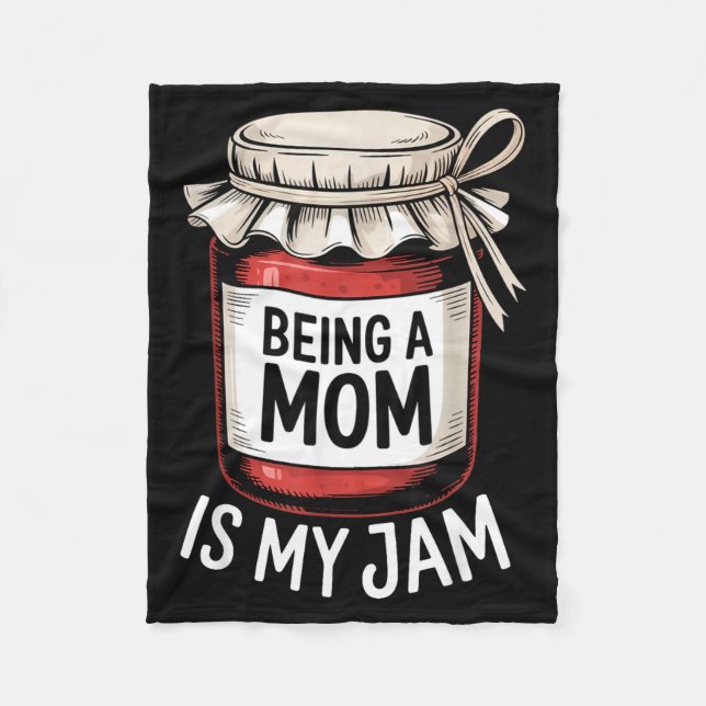 Being A Mom Is My Jam Funny Being Mama Motherhood  Fleece Blanket (Front)