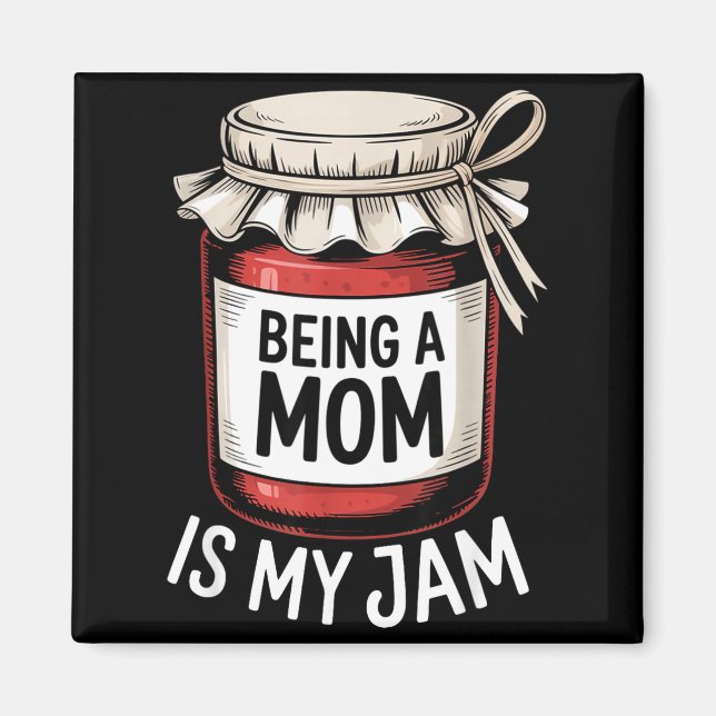 Being A Mom Is My Jam Funny Being Mama Motherhood  Magnet (Front)