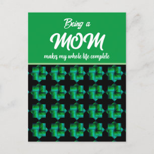 BEING A MOM MAKES MY WHOLE LIFE COMPLETE   POSTCARD