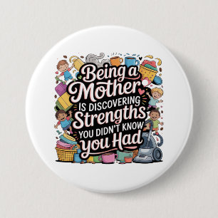 Being A Mother Is Discovering Strengths You 7.5 Cm Round Badge