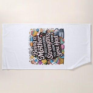 Being A Mother Is Discovering Strengths You Beach Towel
